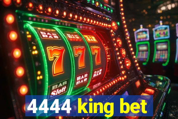 4444 king bet